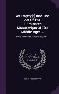 Front cover_An Enqiry [!] Into The Art Of The Illuminated Manuscripts Of The Middle Ages ...