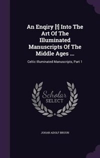 Front cover_An Enqiry [!] Into The Art Of The Illuminated Manuscripts Of The Middle Ages ...