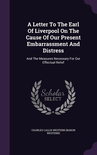 Couverture_A Letter To The Earl Of Liverpool On The Cause Of Our Present Embarrassment And Distress
