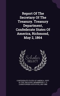 Couverture_Report Of The Secretary Of The Treasury. Treasury Department, Confederate States Of America, Richmond, May 2, 1864