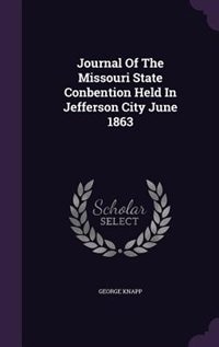 Front cover_Journal Of The Missouri State Conbention Held In Jefferson City June 1863