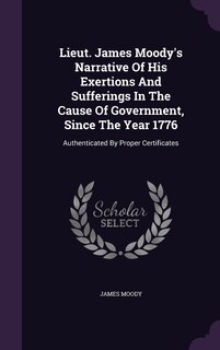 Front cover_Lieut. James Moody's Narrative Of His Exertions And Sufferings In The Cause Of Government, Since The Year 1776
