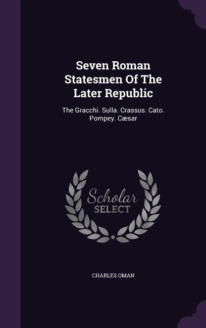 Front cover_Seven Roman Statesmen Of The Later Republic