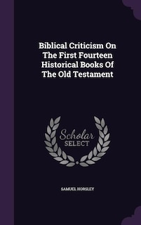 Biblical Criticism On The First Fourteen Historical Books Of The Old Testament