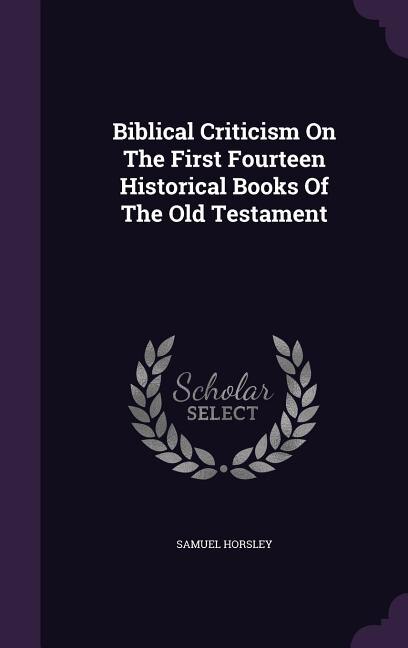 Biblical Criticism On The First Fourteen Historical Books Of The Old Testament