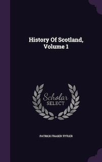 Couverture_History Of Scotland, Volume 1