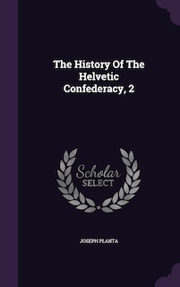 Front cover_The History Of The Helvetic Confederacy, 2