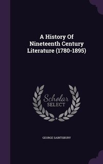 A History Of Nineteenth Century Literature (1780-1895)