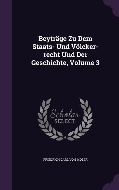 Front cover_Beyträge Zu Dem Staats- Und Völcker-recht Und Der Geschichte, Volume 3