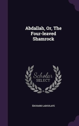 Abdallah, Or, The Four-leaved Shamrock