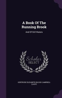 A Book Of The Running Brook: And Of Still Waters