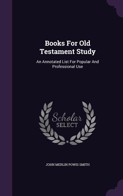 Books For Old Testament Study: An Annotated List For Popular And Professional Use