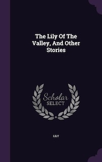 Front cover_The Lily Of The Valley, And Other Stories