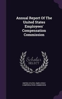 Annual Report Of The United States Employees' Compensation Commission