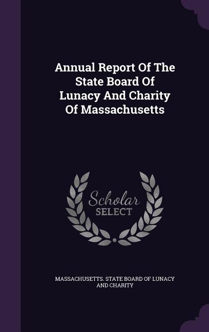 Annual Report Of The State Board Of Lunacy And Charity Of Massachusetts