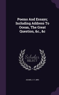 Front cover_Poems And Essays; Including Address To Ocean, The Great Question, &c., &c