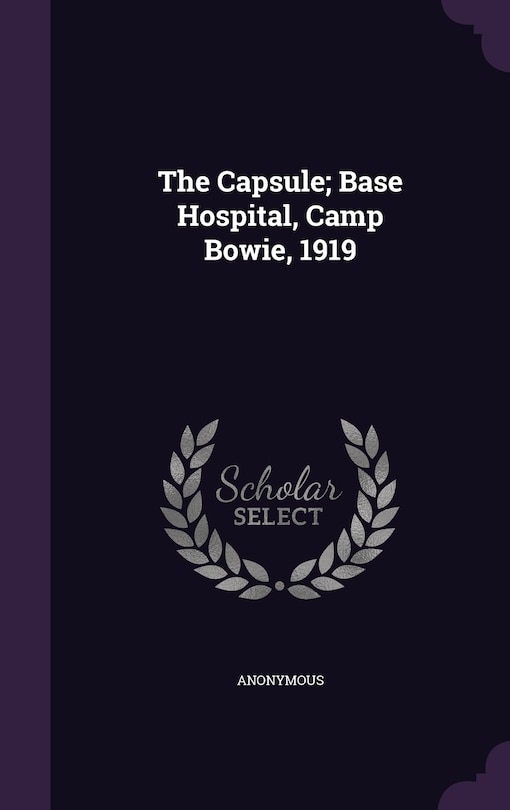 Front cover_The Capsule; Base Hospital, Camp Bowie, 1919