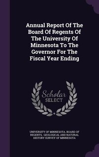 Front cover_Annual Report Of The Board Of Regents Of The University Of Minnesota To The Governor For The Fiscal Year Ending