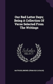 Front cover_Our Red Letter Days; Being A Collection Of Verse Selected From The Writings