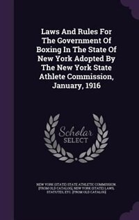 Front cover_Laws And Rules For The Government Of Boxing In The State Of New York Adopted By The New York State Athlete Commission, January, 1916