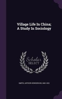 Front cover_Village Life In China; A Study In Sociology