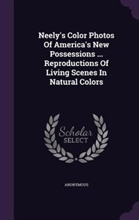 Couverture_Neely's Color Photos Of America's New Possessions ... Reproductions Of Living Scenes In Natural Colors