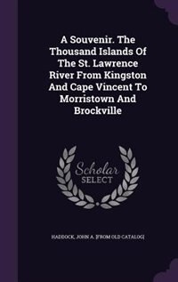 Couverture_A Souvenir. The Thousand Islands Of The St. Lawrence River From Kingston And Cape Vincent To Morristown And Brockville