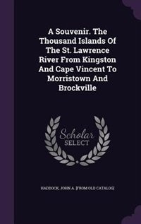 Couverture_A Souvenir. The Thousand Islands Of The St. Lawrence River From Kingston And Cape Vincent To Morristown And Brockville