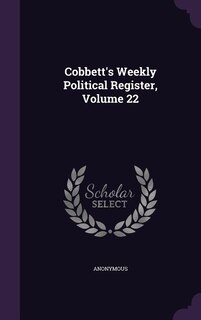 Couverture_Cobbett's Weekly Political Register, Volume 22