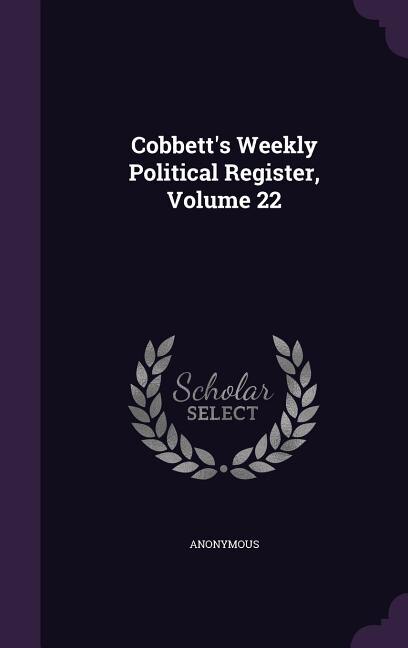 Couverture_Cobbett's Weekly Political Register, Volume 22