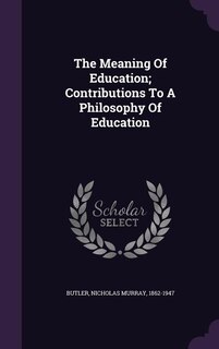 The Meaning Of Education; Contributions To A Philosophy Of Education