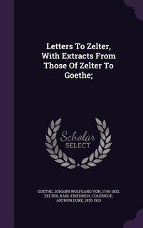 Couverture_Letters To Zelter, With Extracts From Those Of Zelter To Goethe;