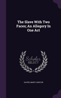 Couverture_The Slave With Two Faces; An Allegory In One Act