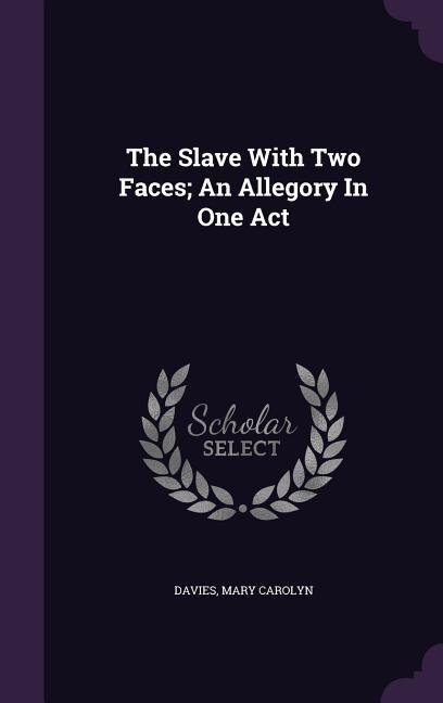 Couverture_The Slave With Two Faces; An Allegory In One Act