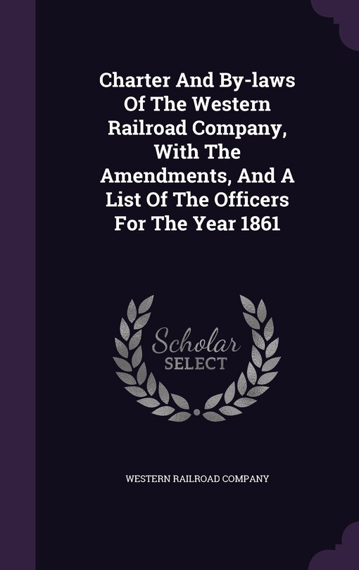 Couverture_Charter And By-laws Of The Western Railroad Company, With The Amendments, And A List Of The Officers For The Year 1861