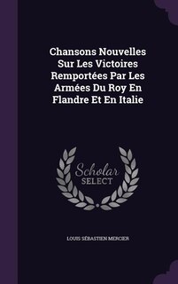 Chansons Nouvelles Sur Les Victoires Remportées Par Les Armées Du Roy En Flandre Et En Italie