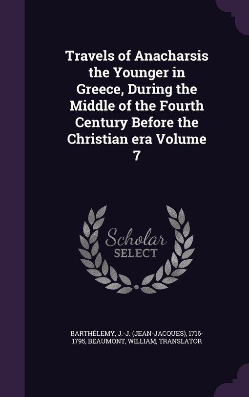 Travels of Anacharsis the Younger in Greece, During the Middle of the Fourth Century Before the Christian era Volume 7