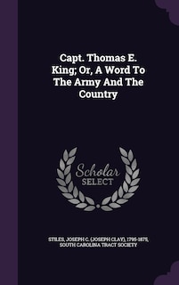 Front cover_Capt. Thomas E. King; Or, A Word To The Army And The Country