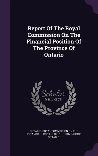 Report Of The Royal Commission On The Financial Position Of The Province Of Ontario
