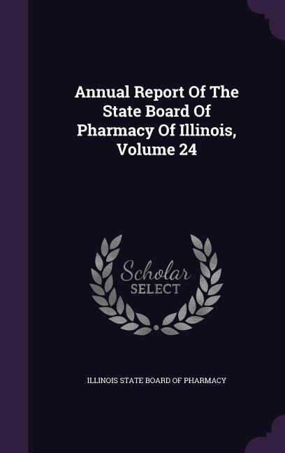 Couverture_Annual Report Of The State Board Of Pharmacy Of Illinois, Volume 24