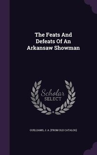The Feats And Defeats Of An Arkansaw Showman