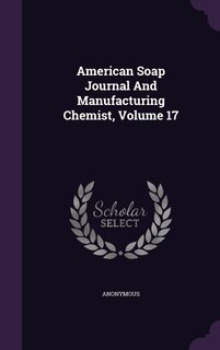 Front cover_American Soap Journal And Manufacturing Chemist, Volume 17