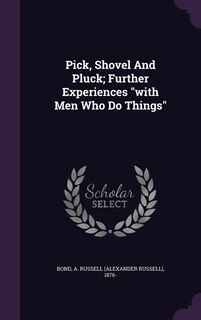 Couverture_Pick, Shovel And Pluck; Further Experiences with Men Who Do Things