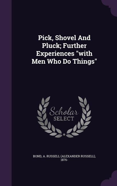 Couverture_Pick, Shovel And Pluck; Further Experiences with Men Who Do Things