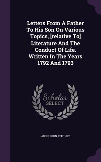 Front cover_Letters From A Father To His Son On Various Topics, [relative To] Literature And The Conduct Of Life. Written In The Years 1792 And 1793