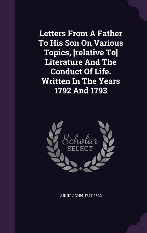 Front cover_Letters From A Father To His Son On Various Topics, [relative To] Literature And The Conduct Of Life. Written In The Years 1792 And 1793