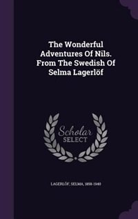 The Wonderful Adventures Of Nils. From The Swedish Of Selma Lagerlöf
