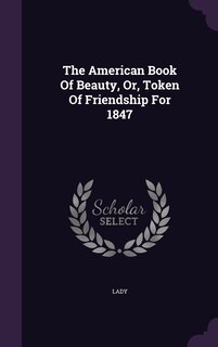Front cover_The American Book Of Beauty, Or, Token Of Friendship For 1847