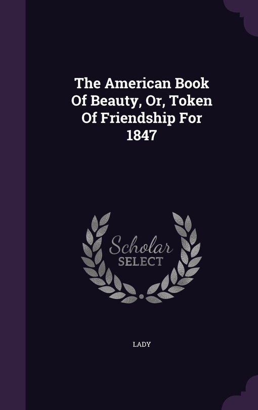 Front cover_The American Book Of Beauty, Or, Token Of Friendship For 1847