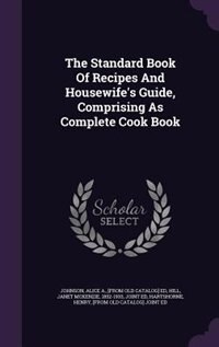 Front cover_The Standard Book Of Recipes And Housewife's Guide, Comprising As Complete Cook Book